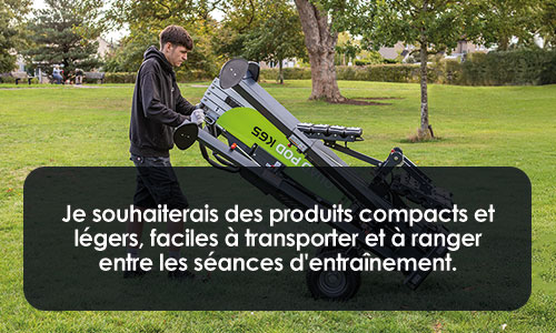 Je souhaiterais des produits compacts et légers, faciles à transporter et à ranger entre les séances d'entraînement.