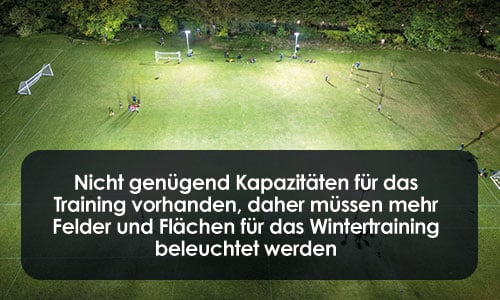Wir haben nicht genügend Kapazitäten für das Training und benötigen mehr beleuchtete Spielfelder und Flächen für das Wintertraining.